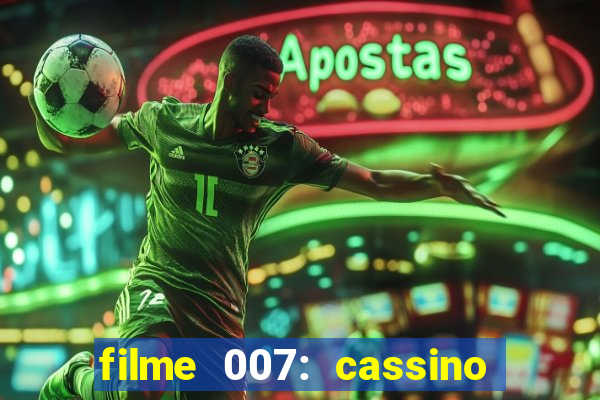 filme 007: cassino royale completo dublado